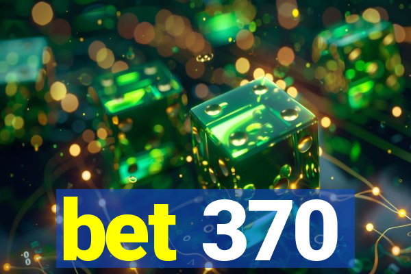 bet 370